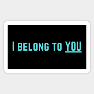 I Belong to You Romantic Valentines Moment High Levels of Intensity Intimacy Relationship Goals Love Fondness Affection Devotion Adoration Care Much Passion Human Right Slogan Man's & Woman's Magnet